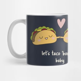Let's taco 'bout us, baby. Mug